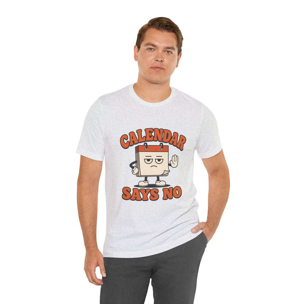 Calendar Says No Unisex T-Shirt