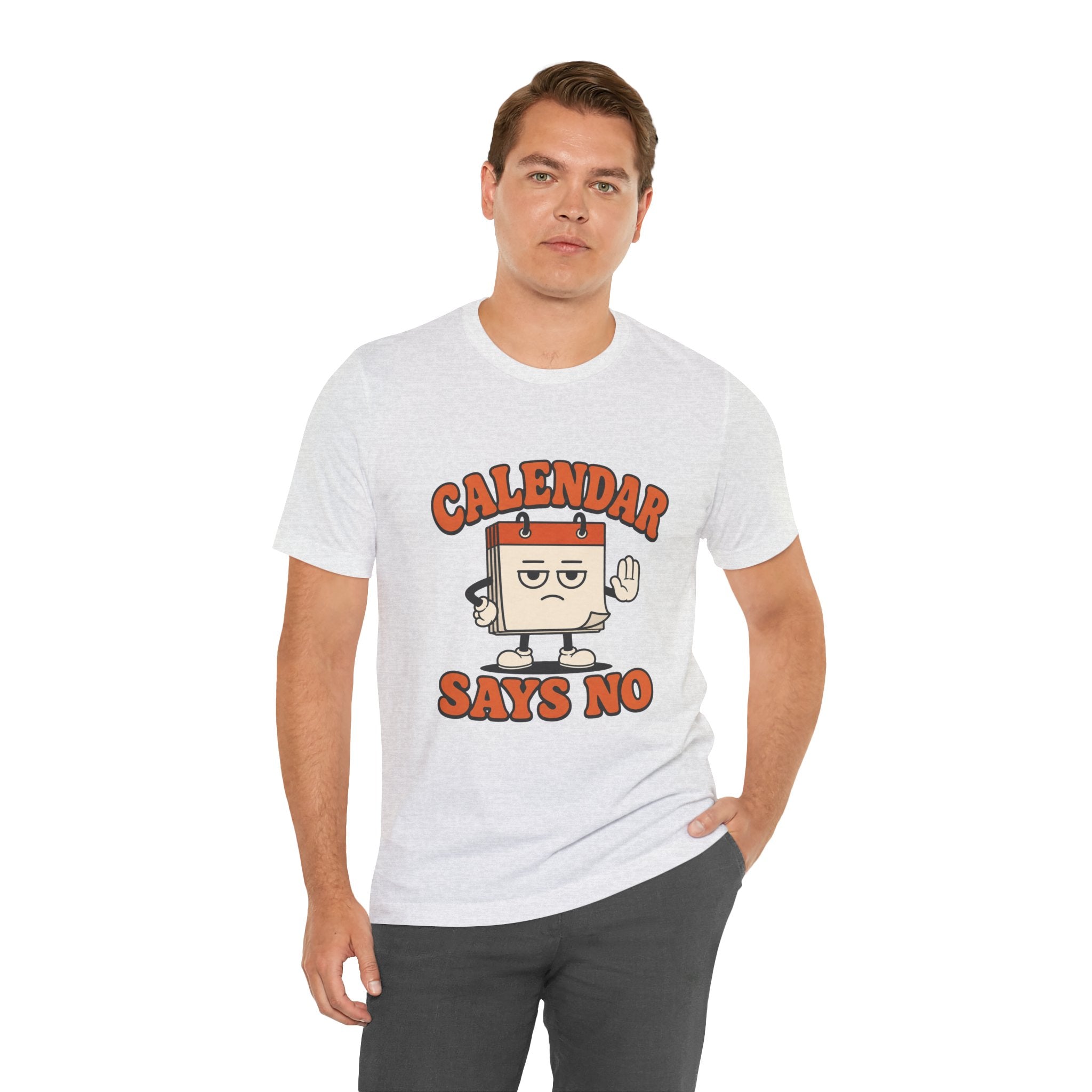 Calendar Says No Unisex T-Shirt